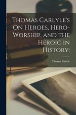Thomas Carlyle's On Heroes, Hero-worship, and the Heroic in History;
