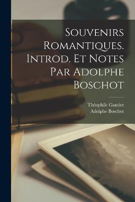 Souvenirs romantiques. Introd. et notes par Adolphe Boschot - Adolphe Boschot,Théophile Gautier - cover