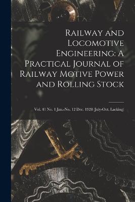 Railway and Locomotive Engineering: A Practical Journal of Railway Motive Power and Rolling Stock: Vol. 41 no. 1 Jan.-no. 12 Dec. 1928 (July-Oct. lacking) - Anonymous - cover