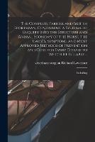 The Complete Farrier and British Sportsman, Containing a Systematic Enquiry Into the Structure and Animal Economy of the Horse, the Causes, Symptoms, and Most Approved Methods of Prevention and Cure for Every Disease to Which he is Liable ...: Including - Richard Lawrence - cover