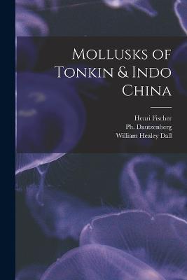 Mollusks of Tonkin & Indo China - William Healey Dall,Henri Fischer,B 1849 Dautzenberg - cover