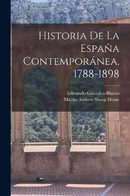 Historia de la Espana contemporanea, 1788-1898 - Martin Andrew Sharp Hume,Edmundo Gonzalez-Blanco - cover