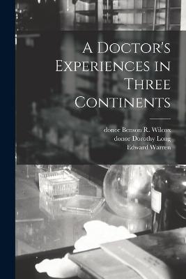 A Doctor's Experiences in Three Continents - Edward Warren,Dorothy Long,Benson R Wilcox - cover