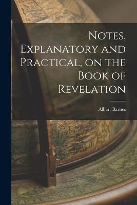 Notes, Explanatory and Practical, on the Book of Revelation - Albert Barnes - cover