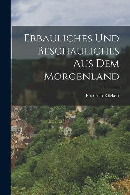 Erbauliches und Beschauliches aus dem Morgenland - Friedrich Rückert - cover