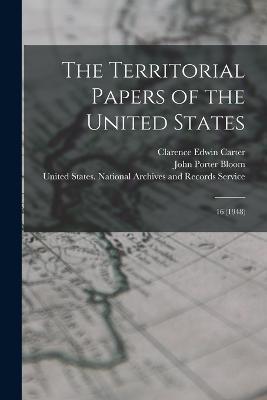 The Territorial Papers of the United States: 16 (1948) - Clarence Edwin Carter,John Porter Bloom - cover