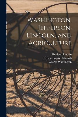 Washington, Jefferson, Lincoln, and Agriculture - Everett Eugene Edwards,Thomas Jefferson - cover