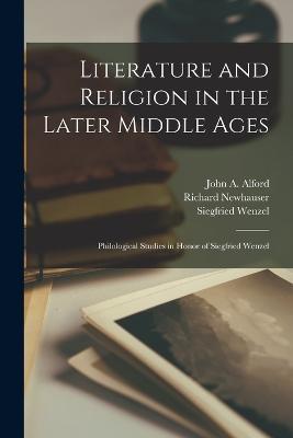 Literature and Religion in the Later Middle Ages: Philological Studies in Honor of Siegfried Wenzel - Richard Newhauser,John A Alford,Siegfried Wenzel - cover