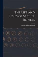 The Life and Times of Samuel Bowles