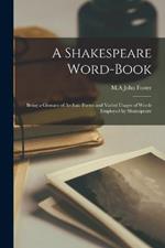 A Shakespeare Word-book; Being a Glossary of Archaic Forms and Varied Usages of Words Employed by Shakespeare