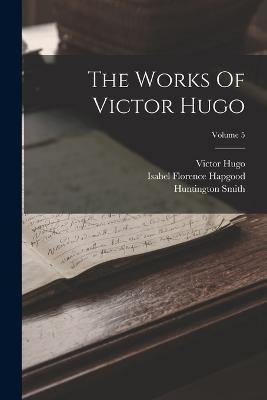 The Works Of Victor Hugo; Volume 5 - Victor Hugo - cover