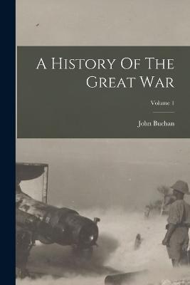 A History Of The Great War; Volume 1 - John Buchan - cover