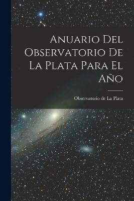 Anuario Del Observatorio De La Plata Para El Ano - cover