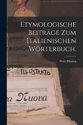 Etymologische Beiträge zum italienischen Wörterbuch. - Peter Rheden - cover