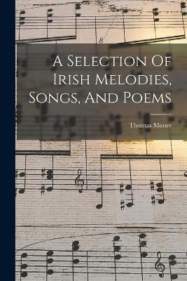 A Selection Of Irish Melodies, Songs, And Poems - Thomas Moore - cover