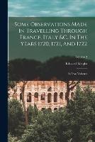 Some Observations Made In Travelling Through France, Italy &c. In The Years 1720, 1721, And 1722: In Two Volumes; Volume 2 - Edward Wright - cover