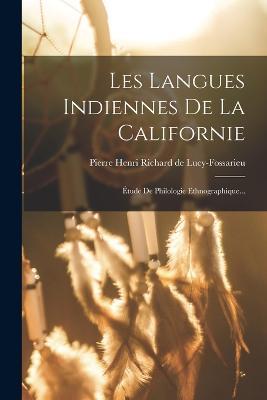 Les Langues Indiennes De La Californie: Etude De Philologie Ethnographique... - cover