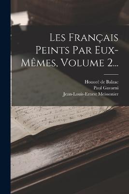 Les Français Peints Par Eux-mêmes, Volume 2... - Honoré de Balzac,Paul Gavarni - cover
