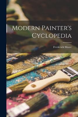 Modern Painter's Cyclopedia - Frederick Maire - cover