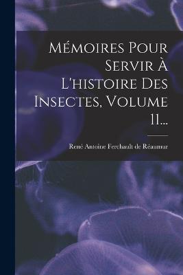 Mémoires Pour Servir À L'histoire Des Insectes, Volume 11... - cover