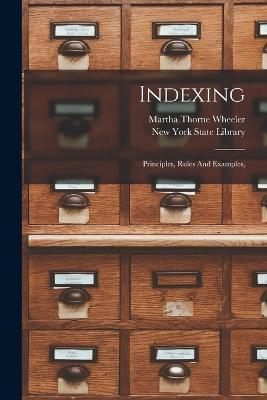 Indexing: Principles, Rules And Examples, - Martha Thorne Wheeler - cover