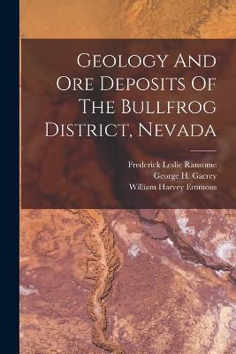 Geology And Ore Deposits Of The Bullfrog District, Nevada - Frederick Leslie Ransome - cover