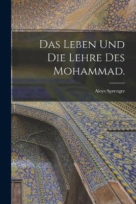 Das Leben und die Lehre des Mohammad. - Aloys Sprenger - cover