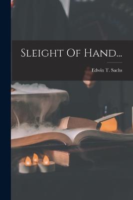 Sleight Of Hand... - Edwin T Sachs - cover
