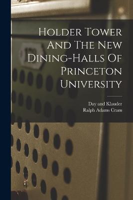 Holder Tower And The New Dining-halls Of Princeton University - Ralph Adams Cram - cover