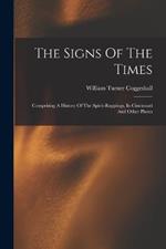 The Signs Of The Times: Comprising A History Of The Spirit-rappings, In Cincinnati And Other Places