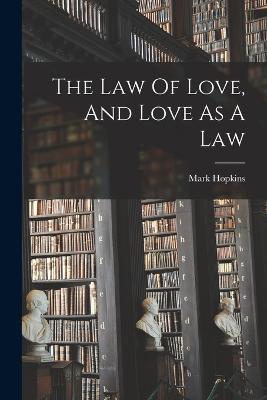 The Law Of Love, And Love As A Law - Mark Hopkins - cover