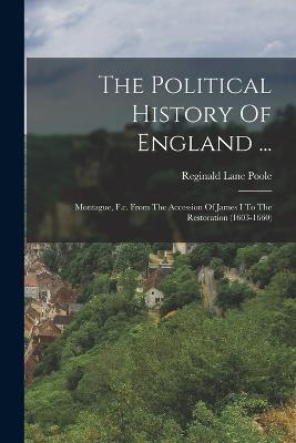 The Political History Of England ...: Montague, F.c. From The Accession Of James I To The Restoration (1603-1660) - Reginald Lane Poole - cover