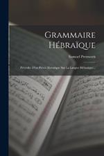 Grammaire Hebraique: Precedee D'un Precis Historique Sur La Langue Hebraique...
