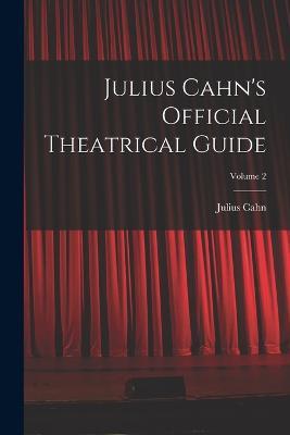 Julius Cahn's Official Theatrical Guide; Volume 2 - Julius Cahn - cover