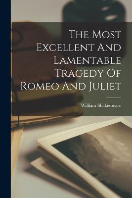 The Most Excellent And Lamentable Tragedy Of Romeo And Juliet - William Shakespeare - cover