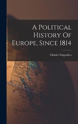 A Political History Of Europe, Since 1814 - Charles Seignobos - cover