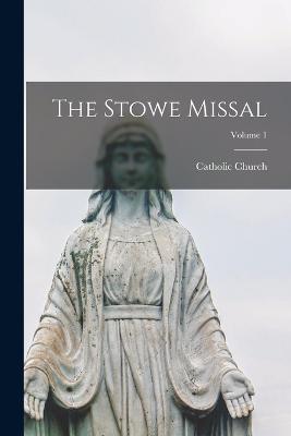 The Stowe Missal; Volume 1 - Catholic Church - cover