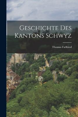 Geschichte des Kantons Schwyz - Thomas Faßbind - cover
