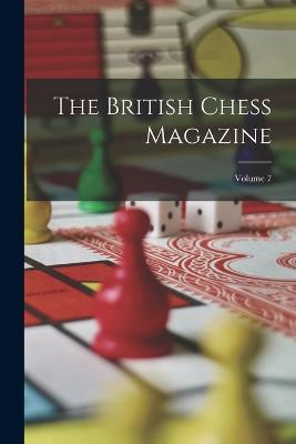 The British Chess Magazine; Volume 7 - Anonymous - cover