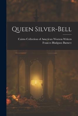 Queen Silver-bell - Frances Hodgson Burnett - cover