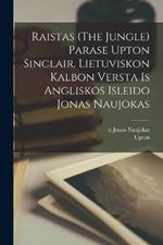 Raistas (The jungle) parase Upton Sinclair. Lietuviskon kalbon versta is angliskos isleido Jonas Naujokas