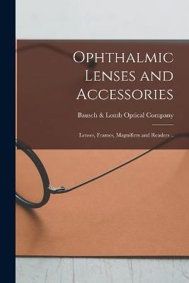 Ophthalmic Lenses and Accessories; Lenses, Frames, Magnifiers and Readers .. - cover