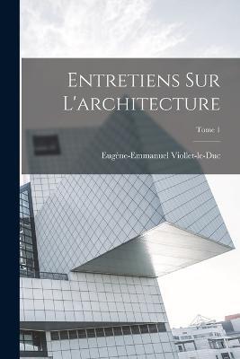Entretiens sur l'architecture; Tome 1 - cover