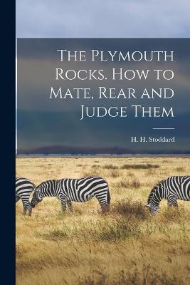 The Plymouth Rocks. How to Mate, Rear and Judge Them - cover