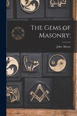 The Gems of Masonry; - John Sherer - cover