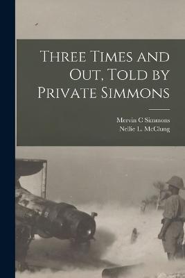 Three Times and out, Told by Private Simmons - Mervin C Simmons - cover