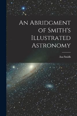 An Abridgment of Smith's Illustrated Astronomy - Asa Smith - cover