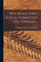 Nouvelles Idees Sur La Formation Des Fossilles... - cover