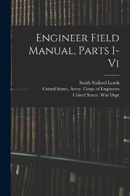 Engineer Field Manual, Parts I-vi - Smith Stallard Leach - cover