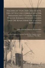 Nachricht Von Der Geschichte, Den Sitten Und Gebräuchen Der Indianischen Völkerschaften, Welche Ehemals Pennsylvanien Und Die Benachbarten Staaten Bewohnten: Aus Dem Englischen Übersetzt Und Mit Den Angaben Anderer Schriftsteller Über Eben...